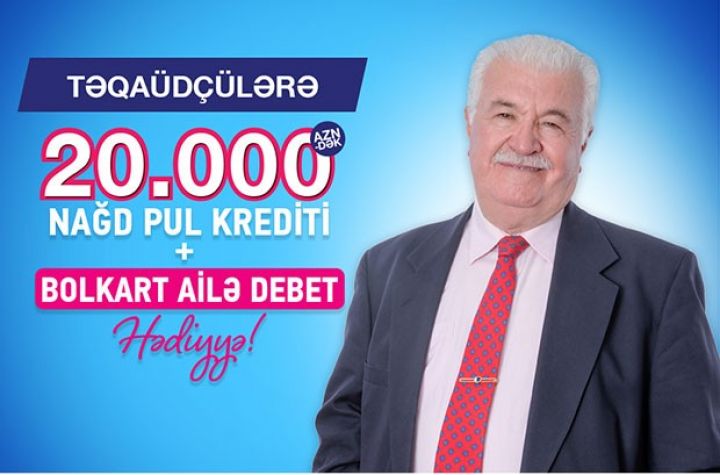 Təqaüdçülərə 20.000 AZN-dək kredit təklif olunur