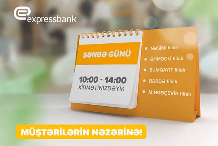 “Expressbank”ın 5 filialı bu həftədən etibarən şənbə günü də xidmət göstərəcək
