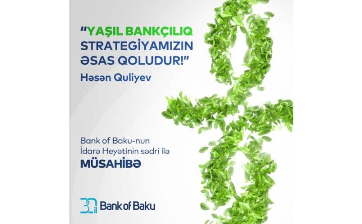 Bank of Baku-nın sədri: Yaşıl bankçılıqla təbiətə daha da yaxın olacağıq!