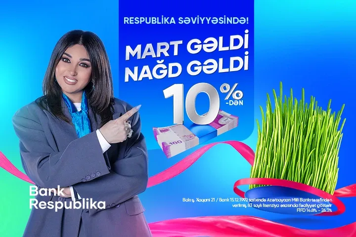 “Mart gəldi, nağd gəldi” — Bank Respublikadan sərfəli kredit təklifi